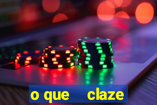 o que    claze